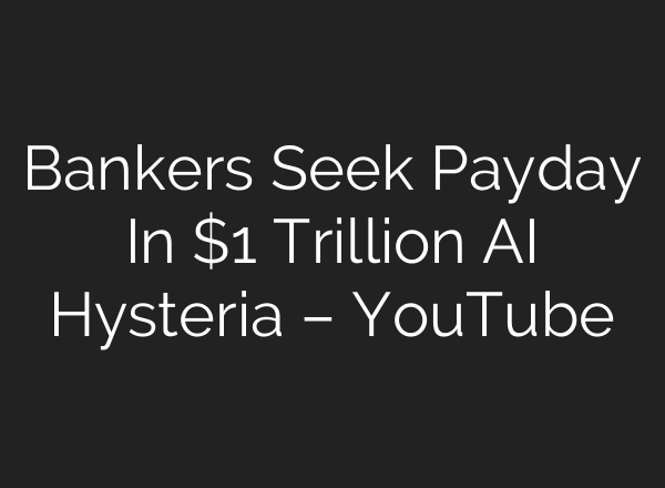Bankers Seek Payday In $1 Trillion <b>AI</b> Hysteria – YouTube