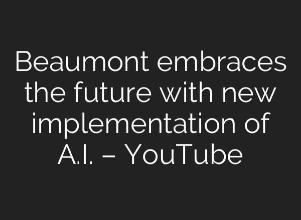 Beaumont embraces the future with new implementation of <b>A.I.</b> – YouTube