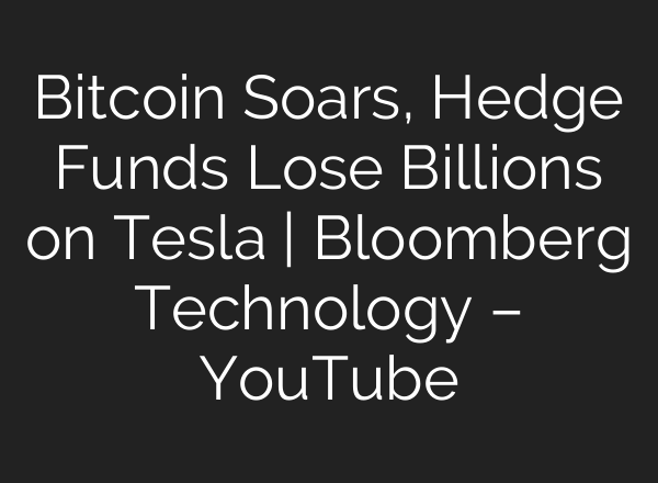 Bitcoin Soars, Hedge Funds Lose Billions on Tesla | Bloomberg Technology – YouTube