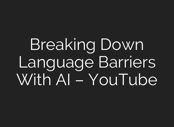 Breaking Down Language Barriers With <b>AI</b> – YouTube