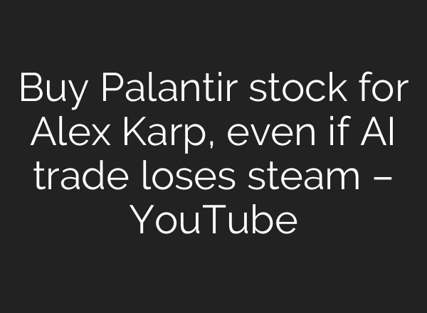 Buy Palantir stock for Alex Karp, even if <b>AI</b> trade loses steam – YouTube