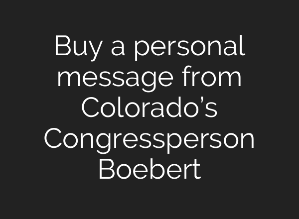 Buy a personal message from Colorado’s Congressperson Boebert
