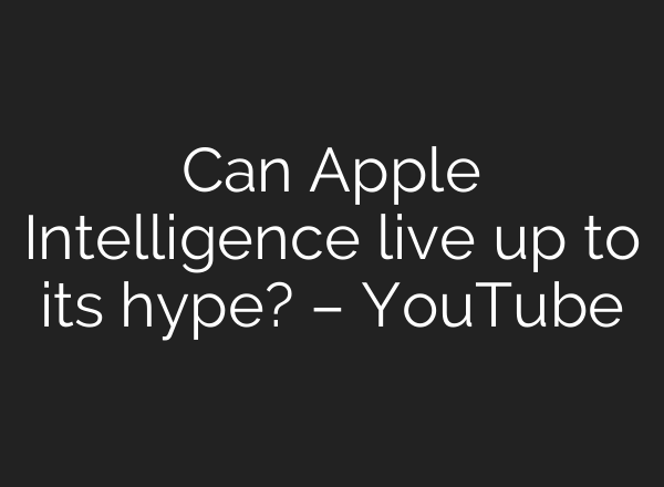 Can Apple Intelligence live up to its hype? – YouTube