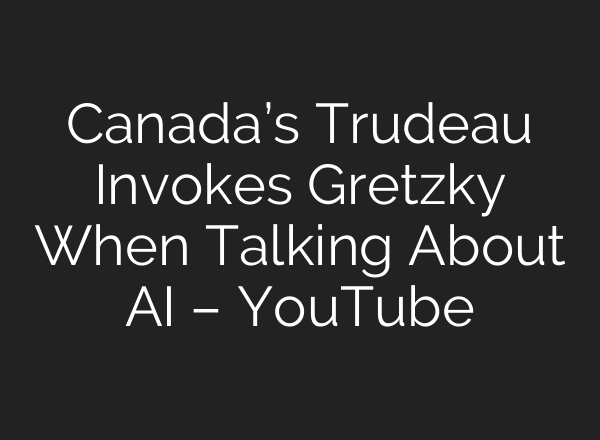 Canada’s Trudeau Invokes Gretzky When Talking About <b>AI</b> – YouTube