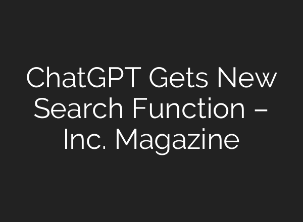 <b>ChatGPT</b> Gets New Search Function – Inc. Magazine