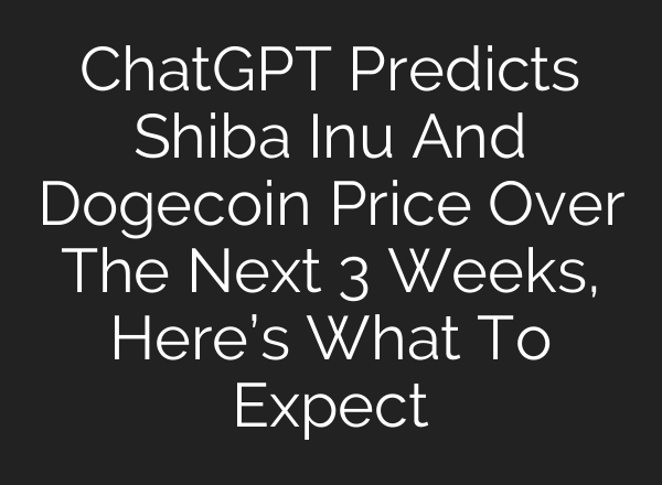 <b>ChatGPT</b> Predicts Shiba Inu And Dogecoin Price Over The Next 3 Weeks, Here’s What To Expect