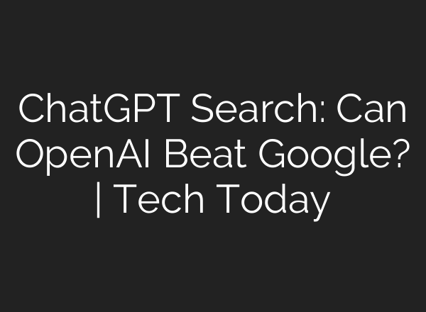 ChatGPT Search: Can <b>OpenAI</b> Beat Google? | Tech Today