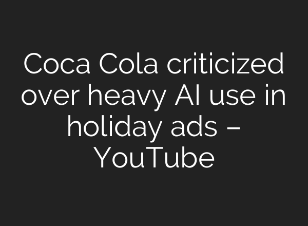 Coca Cola criticized over heavy <b>AI</b> use in holiday ads – YouTube