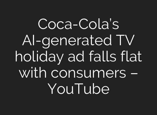 Coca-Cola’s <b>AI</b>-generated TV holiday ad falls flat with consumers – YouTube