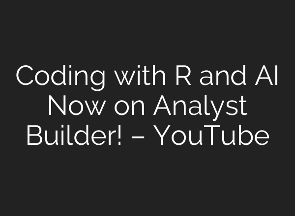 Coding with R and <b>AI</b> Now on Analyst Builder! – YouTube