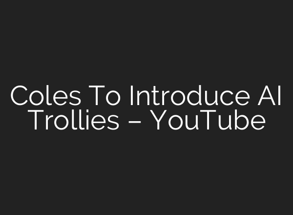 Coles To Introduce <b>AI</b> Trollies – YouTube