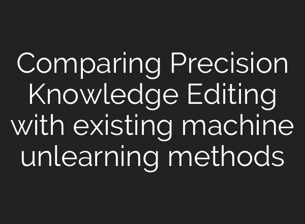 Comparing Precision Knowledge Editing with existing machine unlearning methods