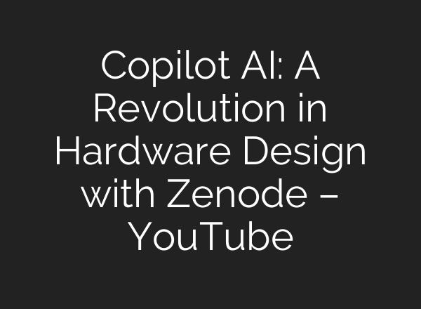 Copilot <b>AI</b>: A Revolution in Hardware Design with Zenode – YouTube