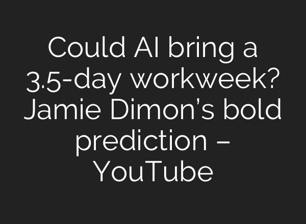 Could <b>AI</b> bring a 3.5-day workweek? Jamie Dimon’s bold prediction – YouTube
