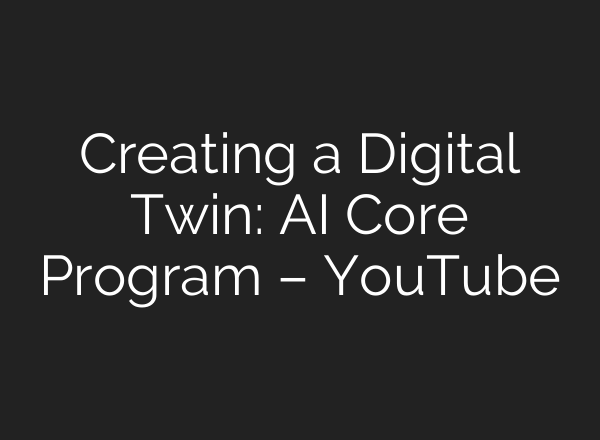 Creating a Digital Twin: <b>AI</b> Core Program – YouTube