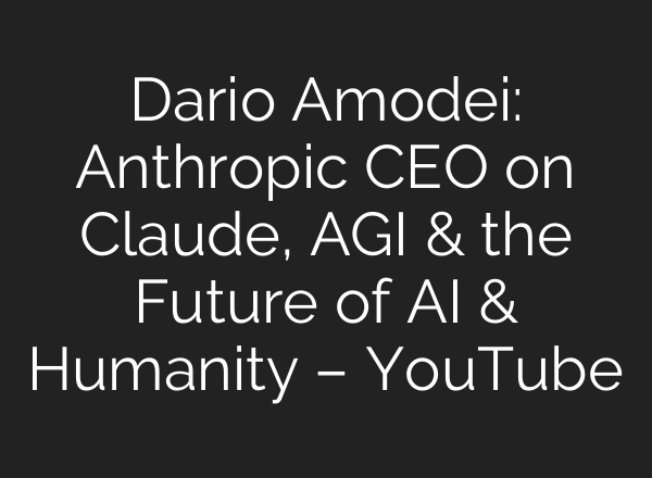 Dario Amodei: Anthropic CEO on Claude, AGI & the Future of <b>AI</b> & Humanity – YouTube