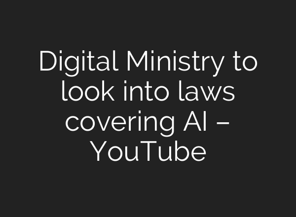 Digital Ministry to look into laws covering <b>AI</b> – YouTube
