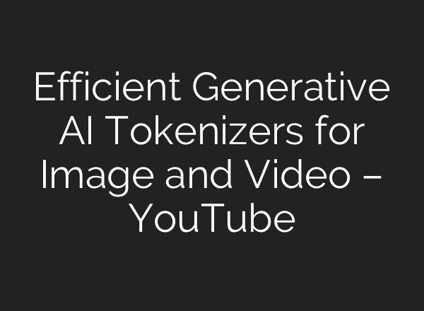 Efficient Generative <b>AI</b> Tokenizers for Image and Video – YouTube