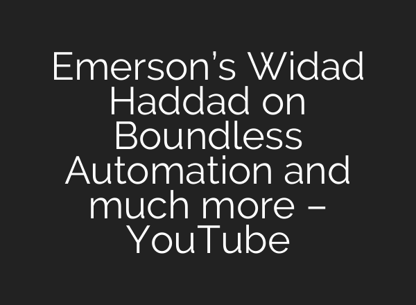 Emerson’s Widad Haddad on Boundless Automation and much more – YouTube