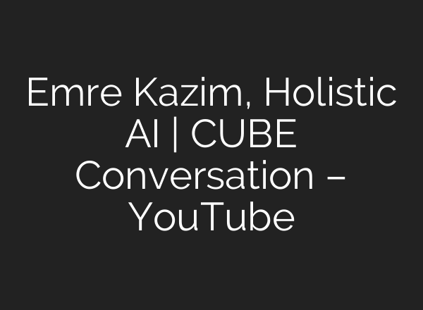 Emre Kazim, Holistic <b>AI</b> | CUBE Conversation – YouTube