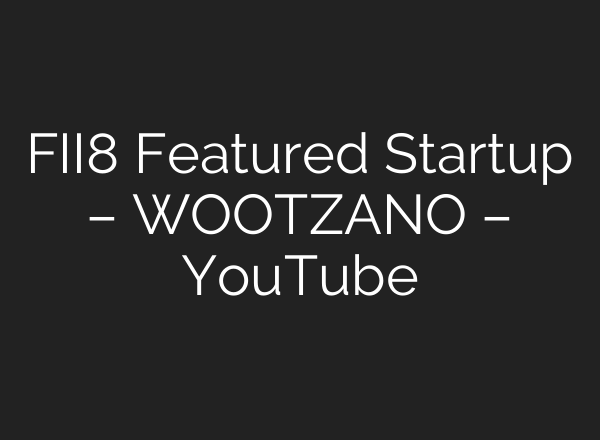 FII8 Featured Startup – WOOTZANO – YouTube