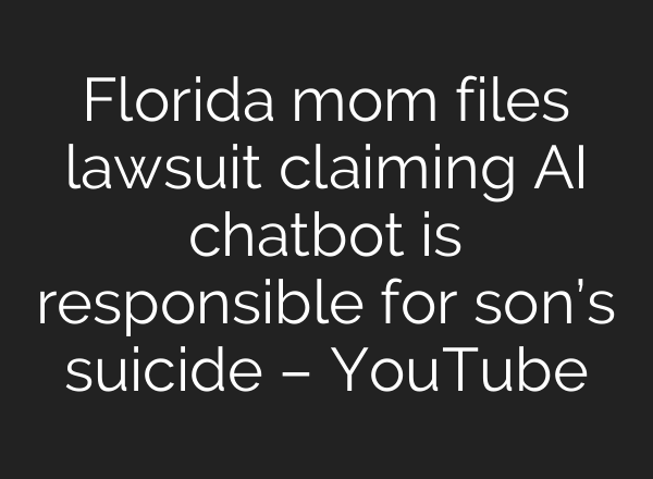 Florida mom files lawsuit claiming <b>AI</b> chatbot is responsible for son’s suicide – YouTube