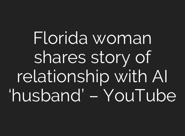 Florida woman shares story of relationship with <b>AI</b> ‘husband’ – YouTube