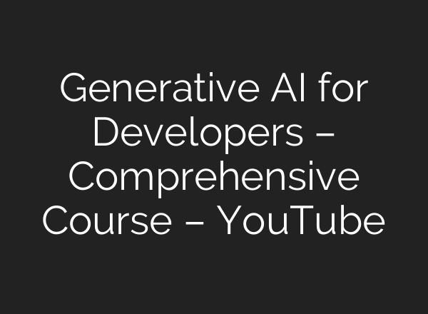 Generative <b>AI</b> for Developers – Comprehensive Course – YouTube