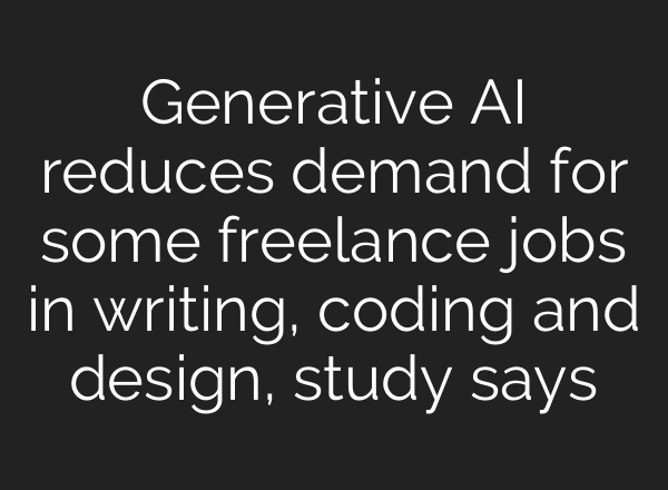 Generative AI reduces demand for some freelance jobs in writing, coding and design, study says