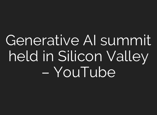 Generative <b>AI</b> summit held in Silicon Valley – YouTube