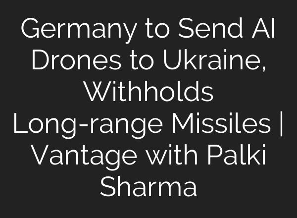 Germany to Send <b>AI</b> Drones to Ukraine, Withholds Long-range Missiles | Vantage with Palki Sharma