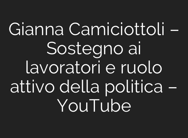 Gianna Camiciottoli – Sostegno <b>ai</b> lavoratori e ruolo attivo della politica – YouTube