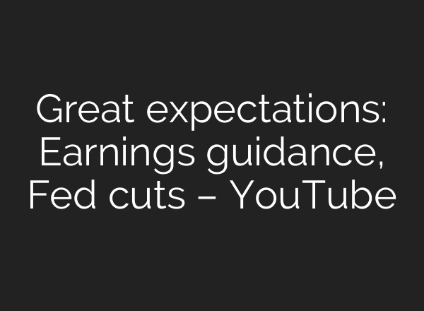 Great expectations: Earnings guidance, Fed cuts – YouTube