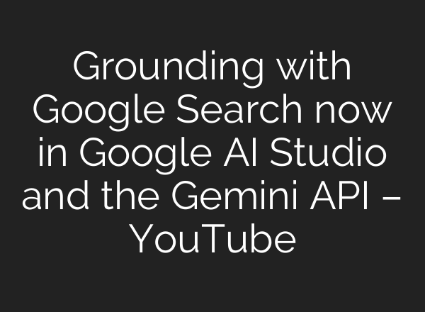 Grounding with Google Search now in Google <b>AI</b> Studio and the Gemini API – YouTube