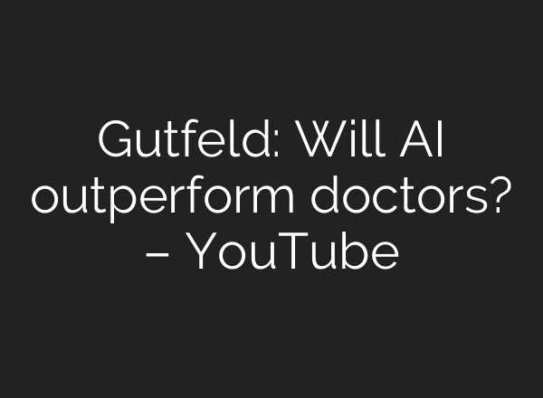 Gutfeld: Will <b>AI</b> outperform doctors? – YouTube