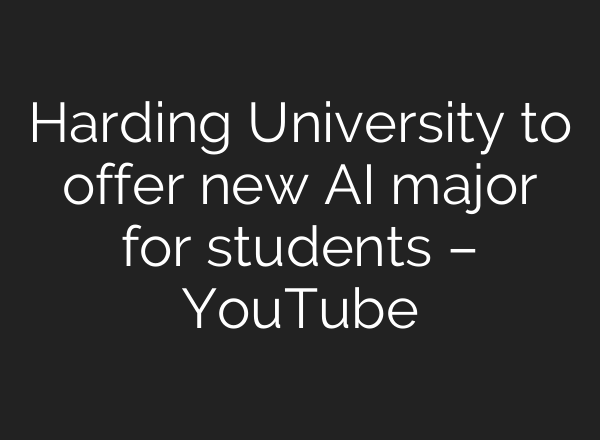 Harding University to offer new <b>AI</b> major for students – YouTube