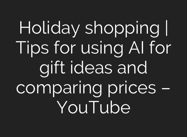 Holiday shopping | Tips for using <b>AI</b> for gift ideas and comparing prices – YouTube