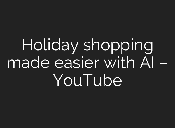 Holiday shopping made easier with <b>AI</b> – YouTube