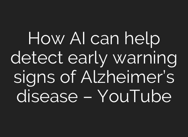 How <b>AI</b> can help detect early warning signs of Alzheimer’s disease – YouTube