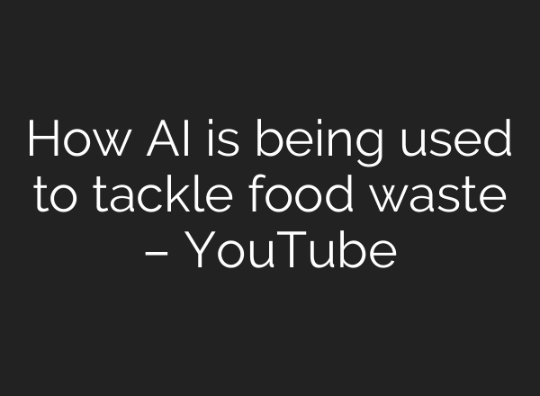 How <b>AI</b> is being used to tackle food waste – YouTube