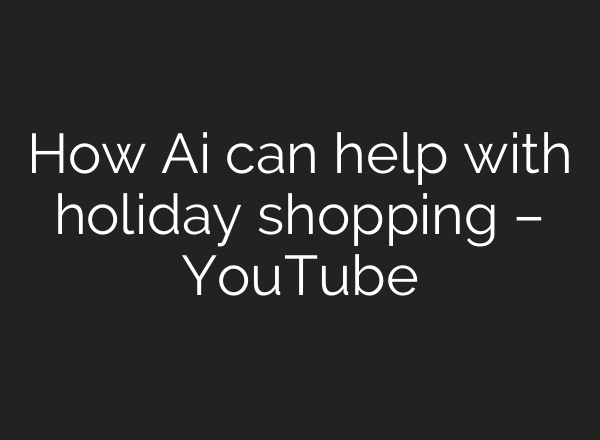 How <b>Ai</b> can help with holiday shopping – YouTube