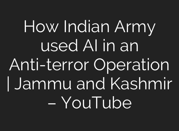 How Indian Army used <b>AI</b> in an Anti-terror Operation | Jammu and Kashmir – YouTube