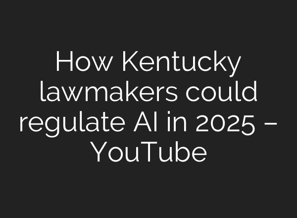 How Kentucky lawmakers could regulate <b>AI</b> in 2025 – YouTube