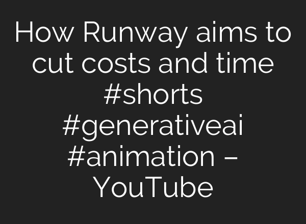How Runway aims to cut costs and time #shorts #generativeai #animation – YouTube