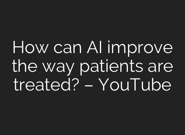 How can <b>AI</b> improve the way patients are treated? – YouTube