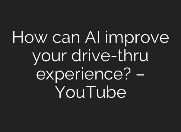 How can <b>AI</b> improve your drive-thru experience? – YouTube