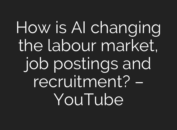 How is <b>AI</b> changing the labour market, job postings and recruitment? – YouTube