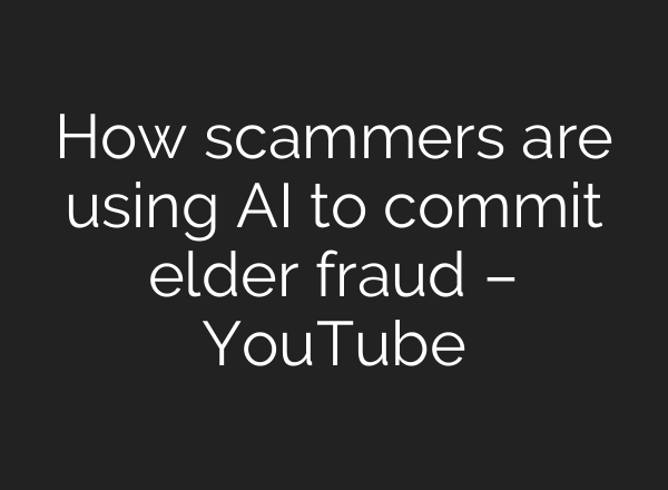 How scammers are using <b>AI</b> to commit elder fraud – YouTube