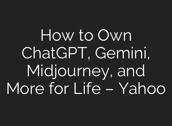 How to Own ChatGPT, Gemini, <b>Midjourney</b>, and More for Life – Yahoo