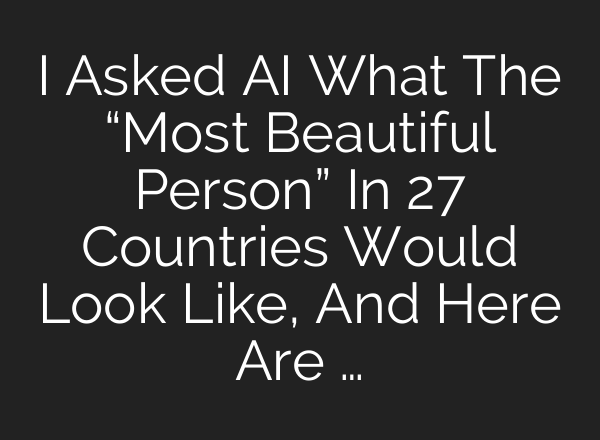 I Asked AI What The “Most Beautiful Person” In 27 Countries Would Look Like, And Here Are …